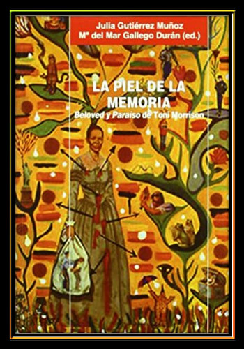La Piel de La Memoria. Identidad Femenina en Beloved y Paraíso de Toni Morrison