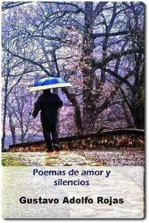 Poemas de amor y silencios, poemario de gustavo Adolfo Rojas
