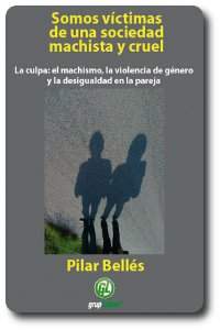 portada de somos víctimas de una sociedad machista y cruel, de Pilar Bellés